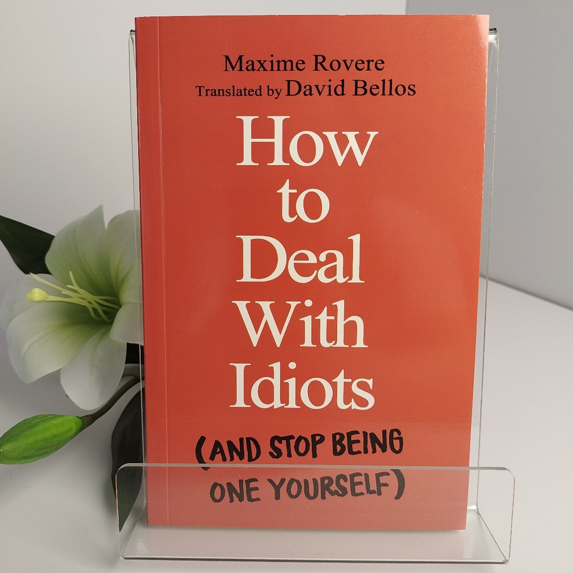 How to Deal With Idiots (And Stop Being One Yourself) – Maxime Rovere | Soft Cover | 15+